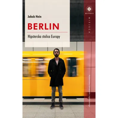 Berlin. Hipsterska stolica Europy - Jakob Hein