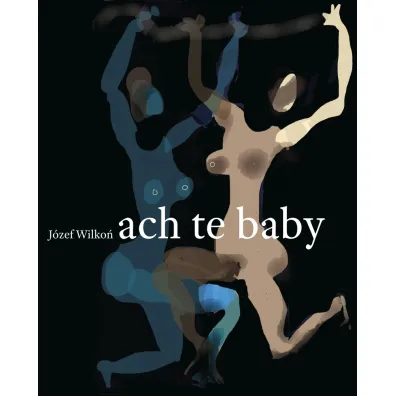 Ach te baby - J�zef Wilko�