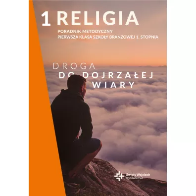 Droga do dojrzaej wiary. Poradnik metodyczny dla klasy 1 szkoy branowej 1. stopnia - Radosaw Mazur