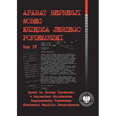 Aparat represji wobec ksi�dza Jerzego Popie�uszki. Tom 4 - Franciszek D�browski
