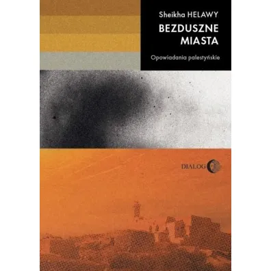 Bezduszne miasta. Opowiadania palesty�skie - Sheikha Helawy