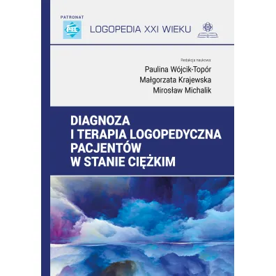 Diagnoza i terapia logopedyczna pacjent�w w stanie ci�kim. Logopedia XXI wieku