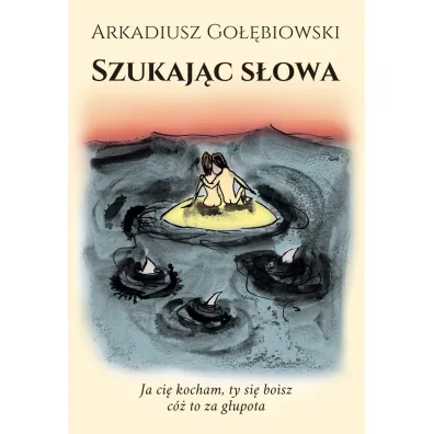 Szukaj�c s�owa - Arkadiusz Go��biowski