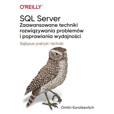 SQL Server. Zaawansowane techniki rozwi�zywania problem�w i poprawiania wydajno�ci - Dmitri Korotkevitch