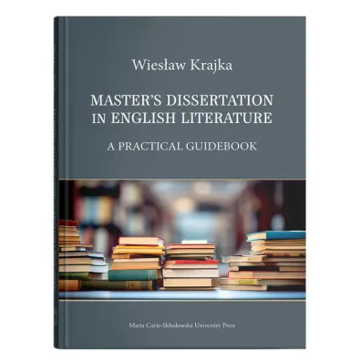 Master`s Dissertation in English Literature. A Practical Guidebook - Wies�aw Krajka