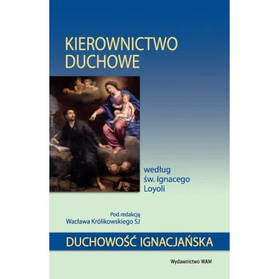 Kierownictwo duchowe wed�ug �w. Ignacego Loyoli - Wac�aw Kr�likowski