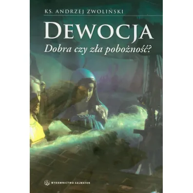 Dewocja. Dobra czy z�a pobo�no��? - Andrzej Zwoli�ski