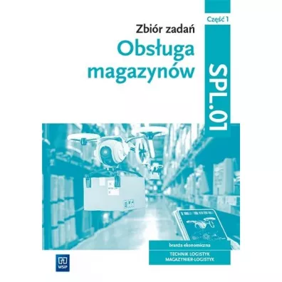 Obs�uga magazyn�w. Zbi�r zada�. Bran�a ekonomiczna. Technik logistyk, magazynier logistyk. Kwalifikacja SPL.01. Cz�� 1 - Gra�yna Karpus