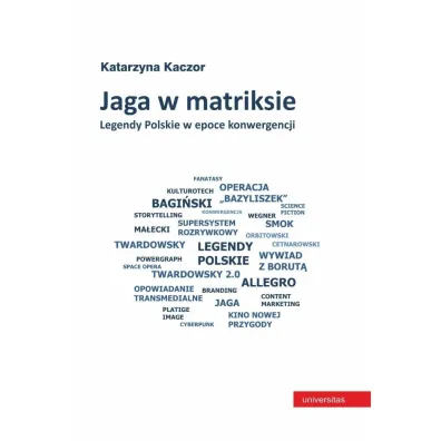 Jaga w matrixie. Legendy polskie w epoce konwergencji - Katarzyna Kaczor