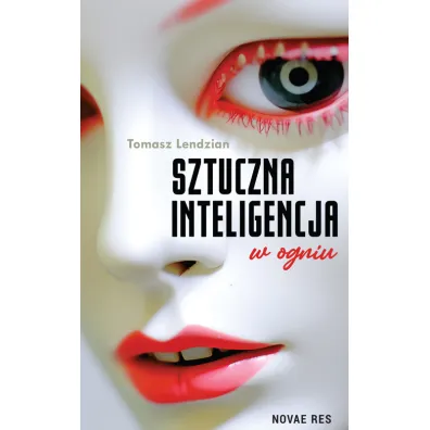 Sztuczna inteligencja w ogniu - Tomasz  Lendzian