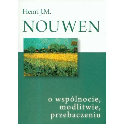 O wsp�lnocie, modlitwie, przebaczeniu - Henri J.M. Nouwen