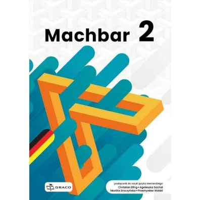 Machbar 2. Podr�cznik do nauki j�zyka niemieckiego - Przemys�aw Wolski, Agnieszka Sochal, Christian Efing, Monika Sroczy�ska