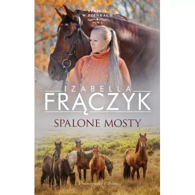 Spalone mosty. Stajnia w Pie�kach. Tom 2 - Izabella Fr�czyk