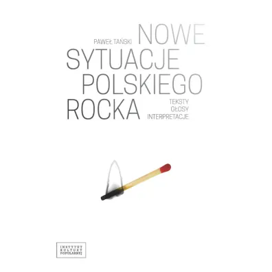 Nowe sytuacje polskiego rocka. Teksty g�osy interpretacje - Pawe� Ta�ski