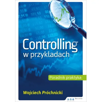 Controlling w przyk�adach. Poradnik praktyka - Wojciech Pr�chnicki