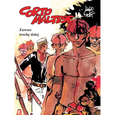 Mistrzowie Komiksu Zawsze troch� dalej. Corto Maltese. Tom 3 - Hugo Pratt