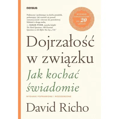 Dojrza�o�� w zwi�zku. Jak kocha� �wiadomie. Wydanie poprawione i rozszerzone - David Richo