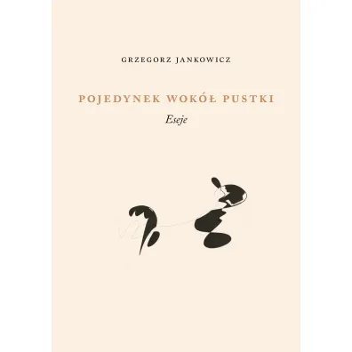 Pojedynek wok� pustki. Eseje - Grzegorz Jankowicz