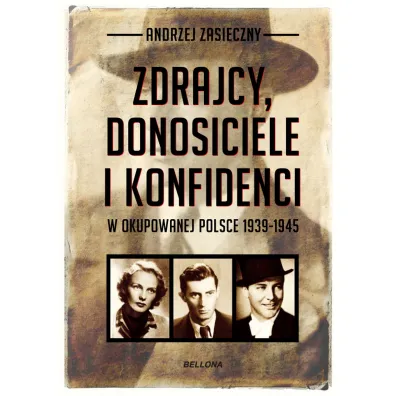 Zdrajcy, donosiciele i konfidenci w okupowanej Polsce 1939-1945 - Andrzej Zasieczny
