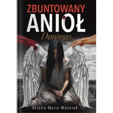 Zbuntowany Anio� Dantego - Arletta Maria  Wo�niak
