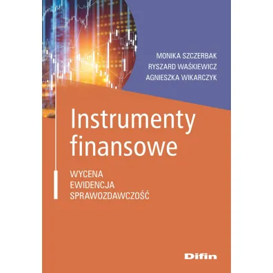 Instrumenty finansowe - Monika  Szczerbak, Agnieszka  Wikarczyk, Ryszard  Wa�kiewicz