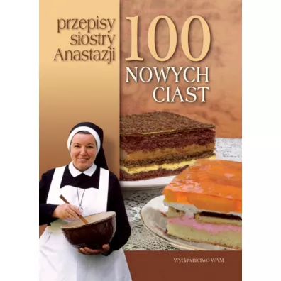100 nowych ciast Przepisy Siostry Anastazji - Anastazja Pustelnik