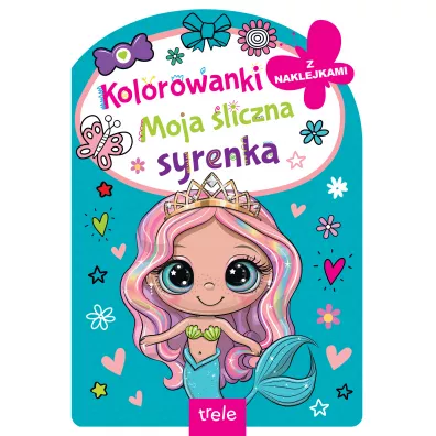 Moja �liczna syrenka. Kolorowanka z wykrojnikiem