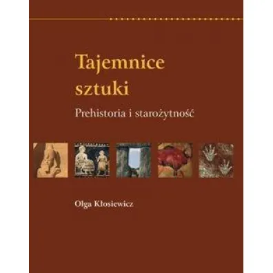 Tajemnice sztuki. Prehistoria i staro�ytno�� RM - Olga K�osiewicz