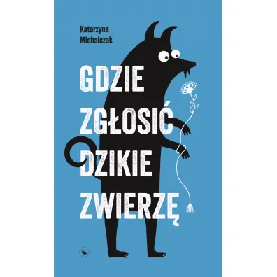 Gdzie zg�osi� dzikie zwierz� - Katarzyna  Michalczak