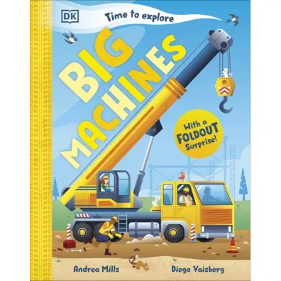 Time to Explore Big Machines. With a Foldout Surprise! - Andrea  Mills