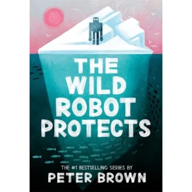 The Wild Robot Protects (The Wild Robot 3) - Peter Brown