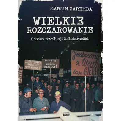 Wielkie rozczarowanie. Geneza rewolucji Solidarno�ci