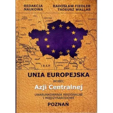 Unia Europejska wobec Azji Centralnej - Rados�aw Fiedler, Tadeusz Wallas