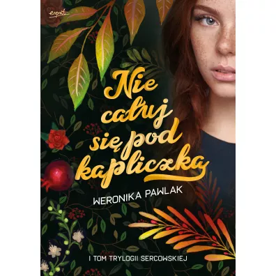 Nie ca�uj si� pod kapliczk�. Trylogia Sercowska. Tom 1 - Weronika  Pawlak