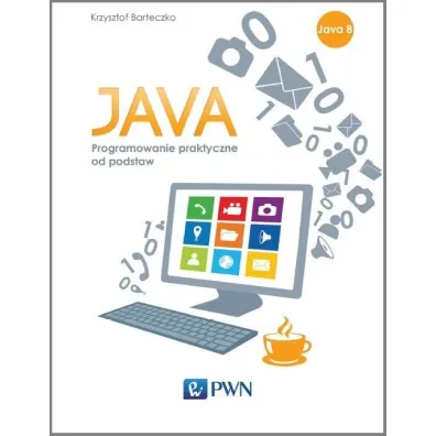 Java Podstawy programowania w praktyce - Krzysztof Barteczko