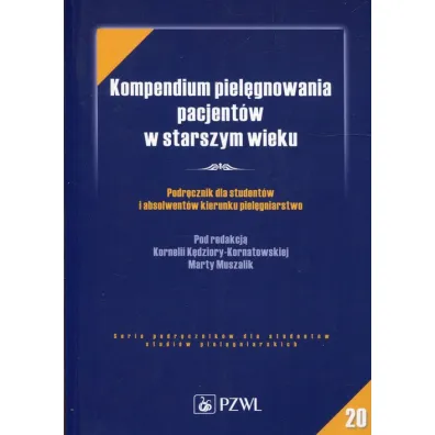 Kompendium piel�gnowania pacjent�w w starszym wieku - Kornelia K�dziora-Kornatowska, Marta Muszalik
