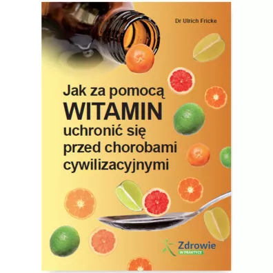 Jak za pomoc� witamin uchroni� si� przed chorobami cywilizacyjnymi - Rainer Limpinsel