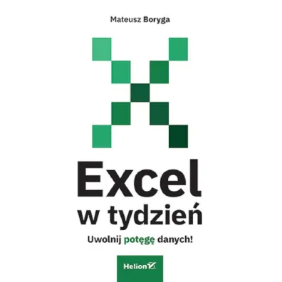 Excel w tydzie�. Uwolnij pot�g� danych! - Mateusz  Boryga