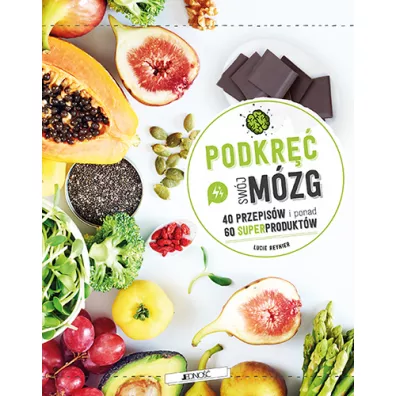 Podkr�� sw�j m�zg! 40 przepis�w i ponad 60 superprodukt�w - Lucie Reynier