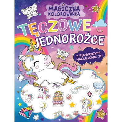 T�czowe jednoro�ce. Magiczna kolorowanka + piankowe naklejki 3D