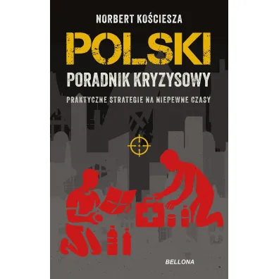 Polski poradnik kryzysowy. Praktyczne strategie na niepewne czasy - Norbert Grzegorz Ko�ciesza