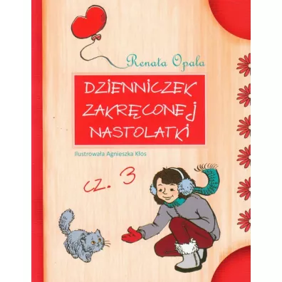 Dzienniczek zakrconej nastolatki 3 - Renata Opala