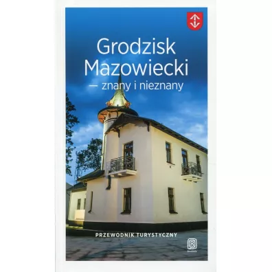 Grodzisk Mazowiecki znany i nieznany. Przewodnik turystyczny - �ukasz Nowacki