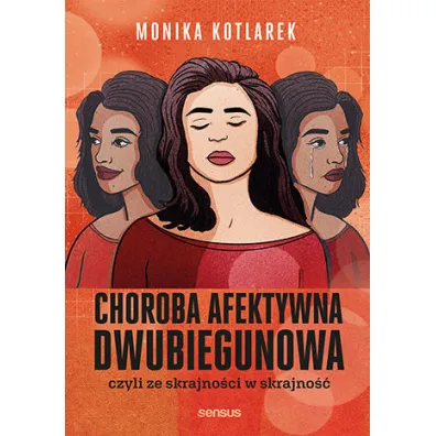 Choroba afektywna dwubiegunowa czyli ze skrajno�ci w skrajno�� - Monika  Kotlarek