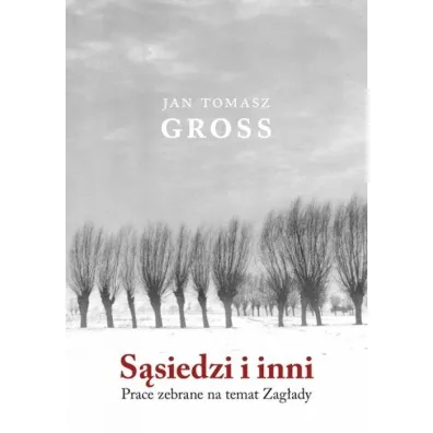 S�siedzi i inni. Prace zebrane na temat zag�ady - Jan Tomasz Gross