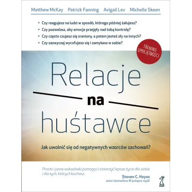 Relacje na hu�tawce. Jak uwolni� si� od negatywnych wzorc�w zachowa�? - Patrick Fanning, Matthew McKay, Avigail Lev, Michelle Skeen, Sylwia  Pikiel
