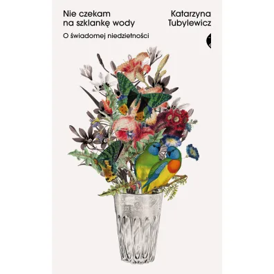 Nie czekam na szklank� wody. O �wiadomej niedzietno�ci - Katarzyna Tubylewicz