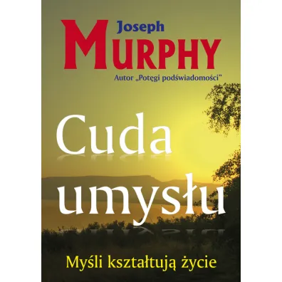 My�li kszta�tuj� �ycie. Cuda umys�u - Joseph Murphy