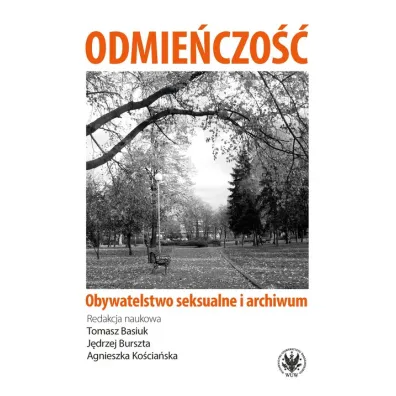 Odmie�czo��. Obywatelstwo seksualne i archiwum - Agnieszka Ko�cia�ska, J�drzej Burszta, Tomasz Basiuk