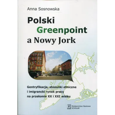 polski greenpoint a nowy jork gentryfikacja stosunki etniczne i imigrancki rynek pracy na prze�omie XX i XXI wieku - Anna Sosnowska